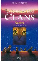 La guerre des clans - cycle ii la dernière prophétie - tome 3 aurore