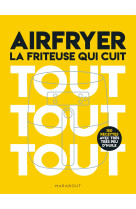 Airfryer - la friteuse qui cuit tout tout tout