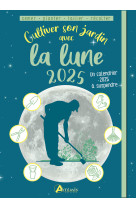 Cultiver son jardin avec la lune 2025