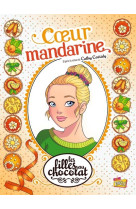 Les filles au chocolat - tome 3 coeur mandarine