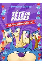 Tête de fesses est plus célèbre que toi