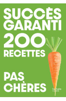 Succès garanti - 200 recettes pas chères