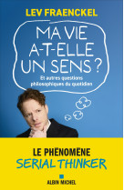 Ma vie a-t-elle un sens ? et autres questions philosophiques du quotidien