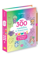 Mes 300 modèles à dessiner en pas à pas kawaï - personnages & animaux