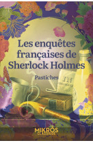 Les enquêtes françaises de sherlock holmes - pastiches