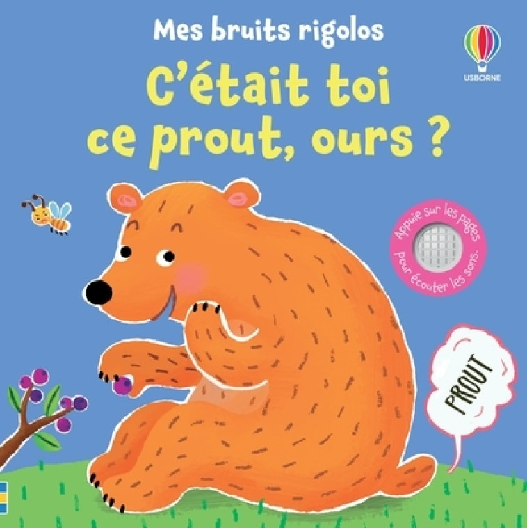 C'était toi ce prout, ours ? - Mes bruits rigolos - Dès 1 an - Sam Taplin, Ana Martin-Larranaga, Eléonore Souchon, Ana Larranaga, Anna Gould, Anthony Marks - USBORNE