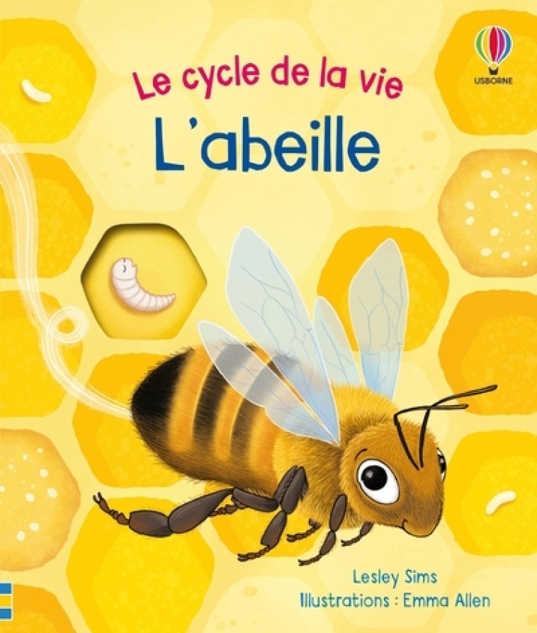 L'abeille - Le cycle de la vie - Dès 2 ans - Lesley Sims, Emma Allen, Zoe Simmons, Vickie Robinson, Véronique Duran - USBORNE