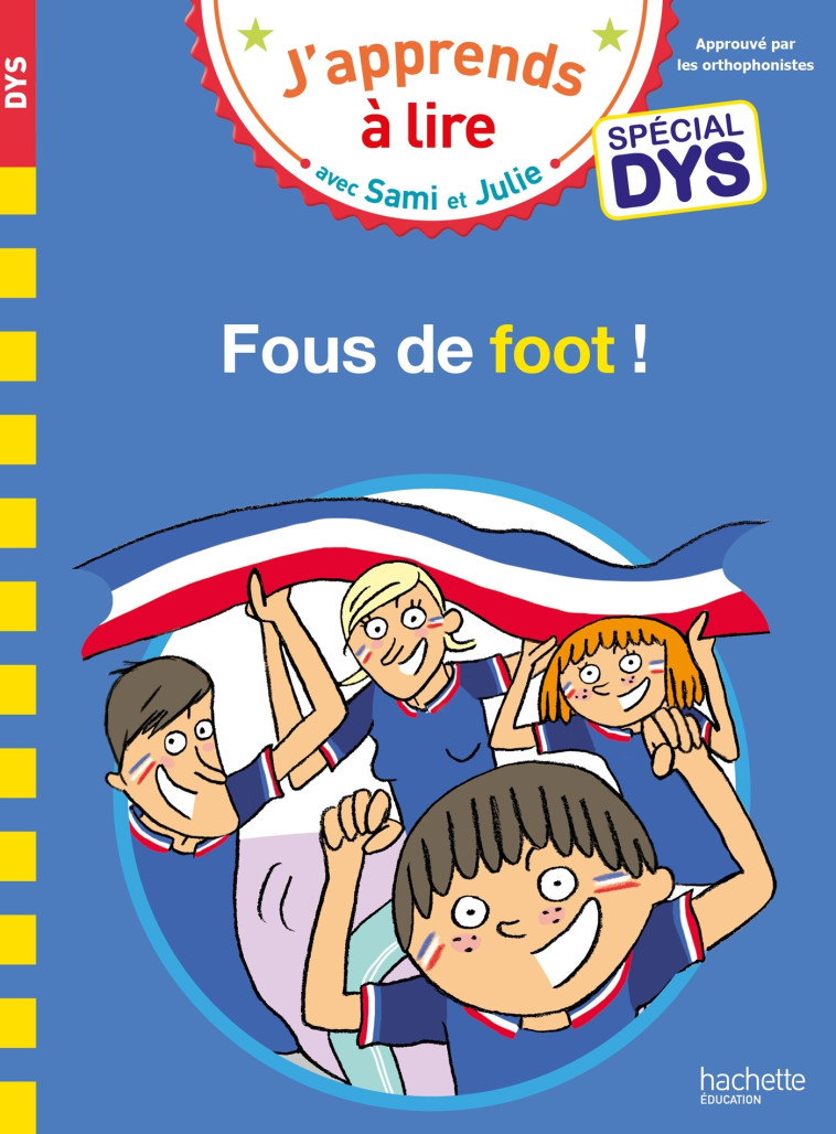 Sami et Julie- Spécial DYS (dyslexie) Fous de foot ! - Thérèse Bonté, Sandra Lebrun, Loïc Audrain, Valérie Viron - HACHETTE EDUC