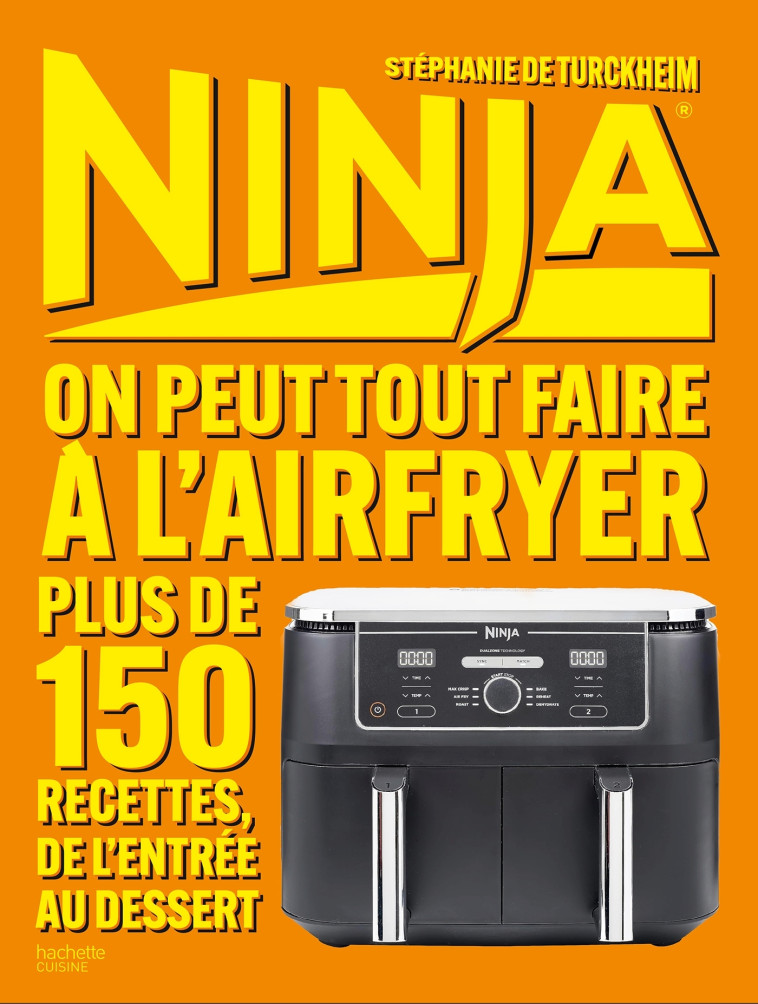 NINJA LE LIVRE OFFICIEL : On peut tout faire au Airfryer ! - Stéphanie Turckheim, Stéphanie De Turckheim, Stéphanie De Turckheim - HACHETTE PRAT