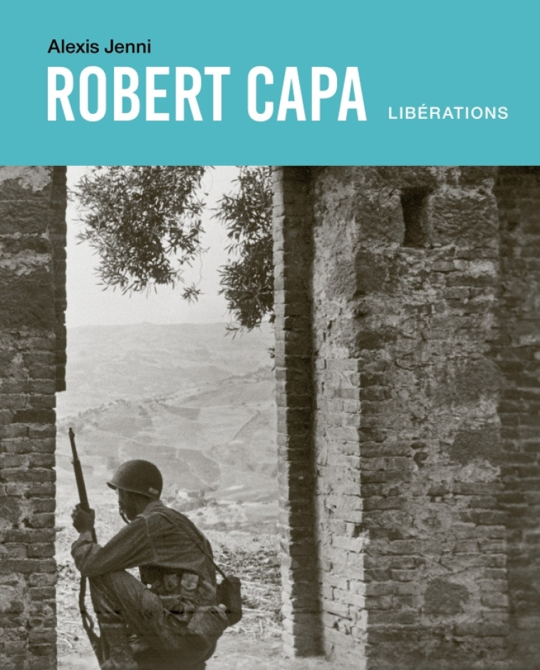 Robert Capa. Libérations - Alexis Jenni, Alexis Jenni - SEUIL