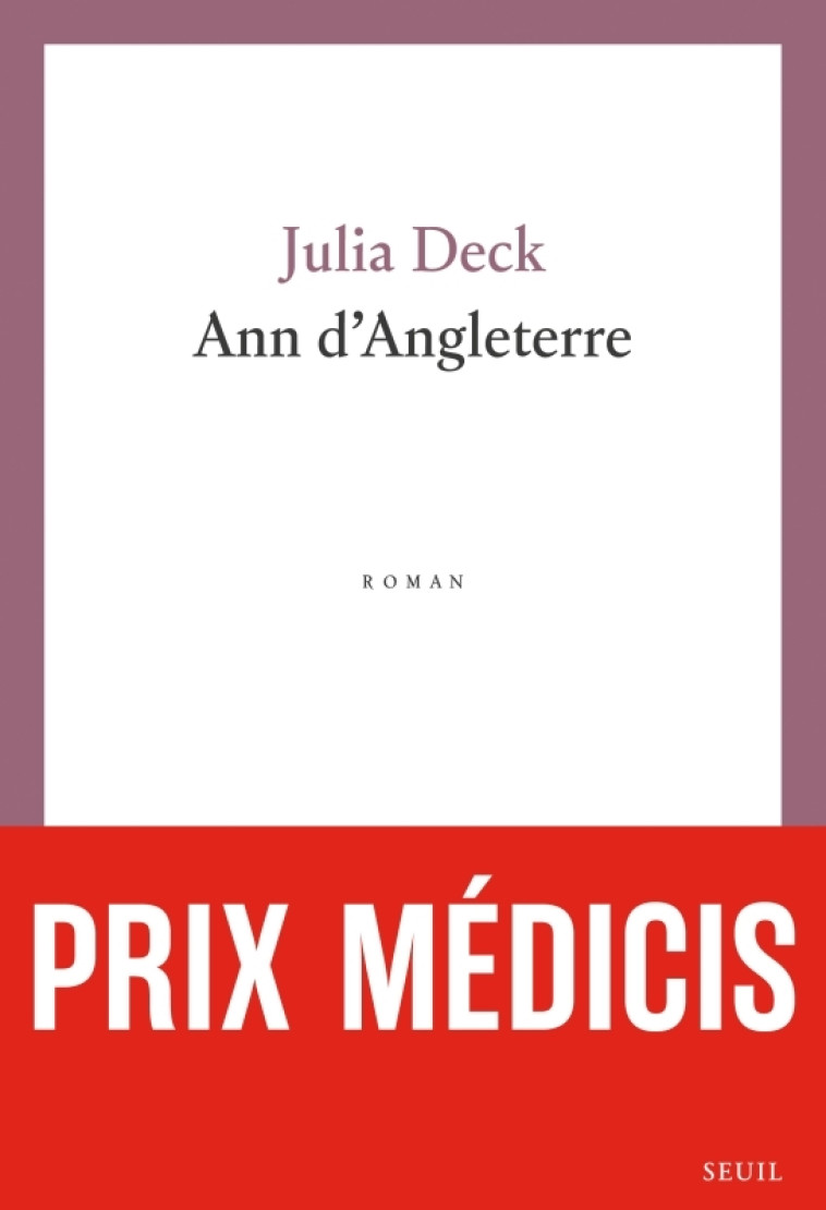 Ann d'Angleterre - Prix Médicis 2024 - Julia Deck, Julia Deck - SEUIL