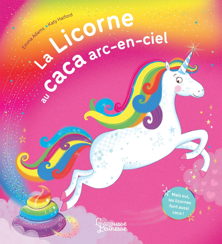 La licorne au caca arc-en-ciel - Emma Adams, Katy Halford - LAROUSSE