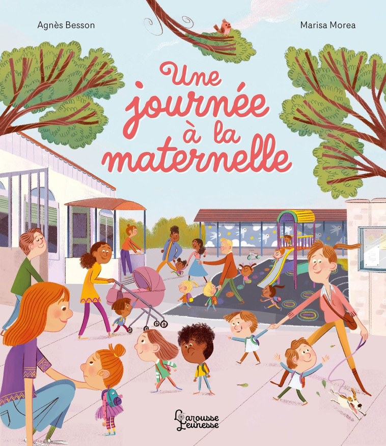 Une journée à la maternelle - Agnès Besson, Marisa Morea - LAROUSSE