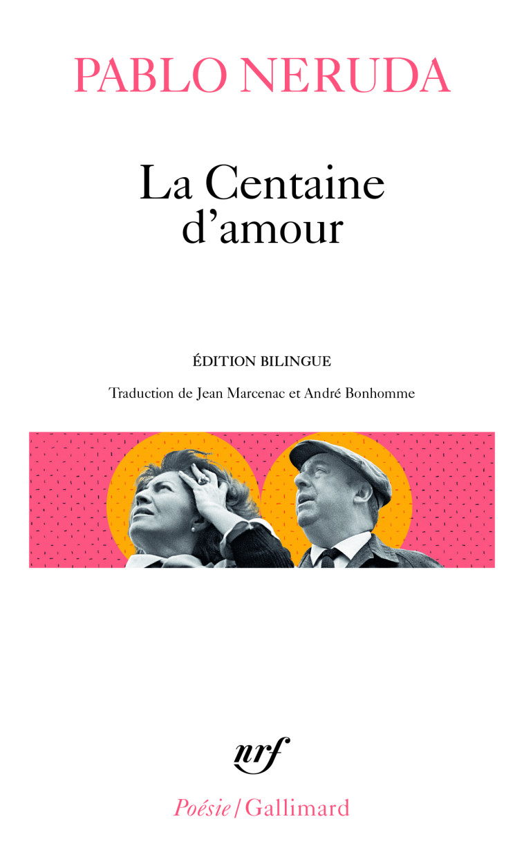 La Centaine d'amour - Pablo Neruda, Jean Marcenac, André Bonhomme, Pablo Neruda, Jean Marcenac, André Bonhomme - GALLIMARD