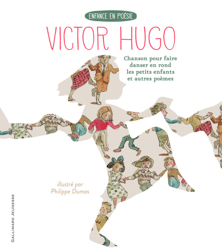 Chanson pour faire danser en rond les petits enfants et autres poèmes - Victor Hugo, Philippe Dumas, Victor Hugo, Philippe Dumas - GALLIMARD JEUNE