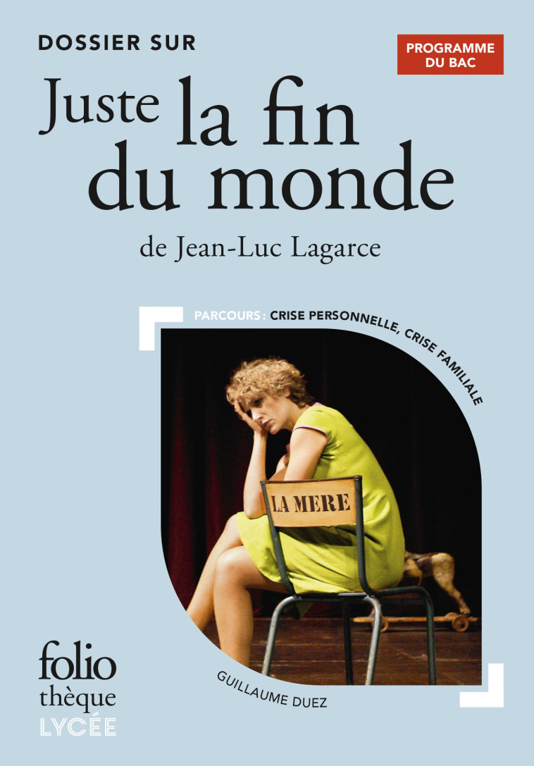 Dossier sur " Juste la fin du monde " de Jean-Luc Lagarce - Bac 2024 - Guillaume Duez, Guillaume Duez - FOLIO