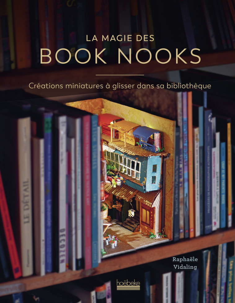 La magie des Book Nooks -  RAPHAELE VIDALING, Raphaële Vidaling, Raphaële Vidaling - HOEBEKE
