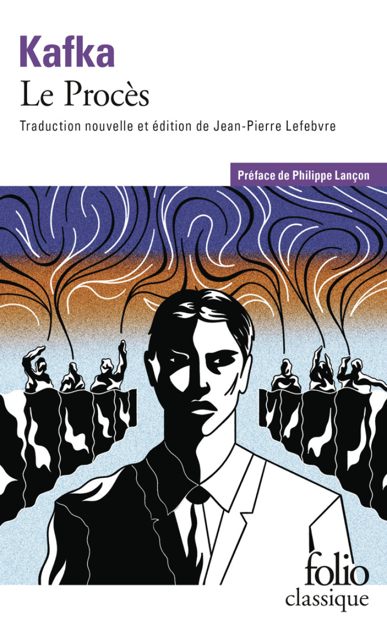 Le Procès -  FRANZ KAFKA, FRANZ KAFKA, Philippe Lançon, Jean-Pierre Lefebvre, FRANZ KAFKA, Philippe Lançon, Jean-Pierre Lefebvre - FOLIO