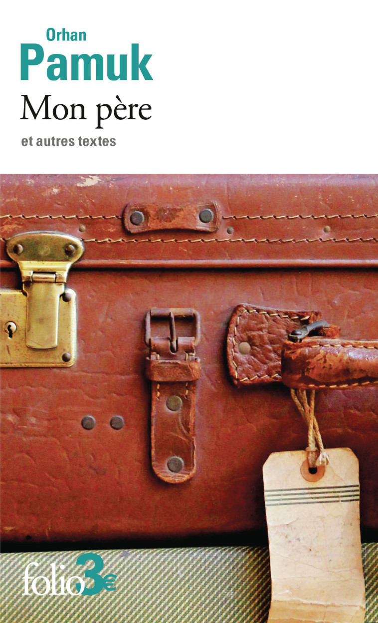 Mon père et autres textes -  ORHAN PAMUK, Orhan Pamuk, Valérie Gay-Aksoy, Gilles Authier, Orhan Pamuk, Valérie Gay-Aksoy, Gilles Authier - FOLIO