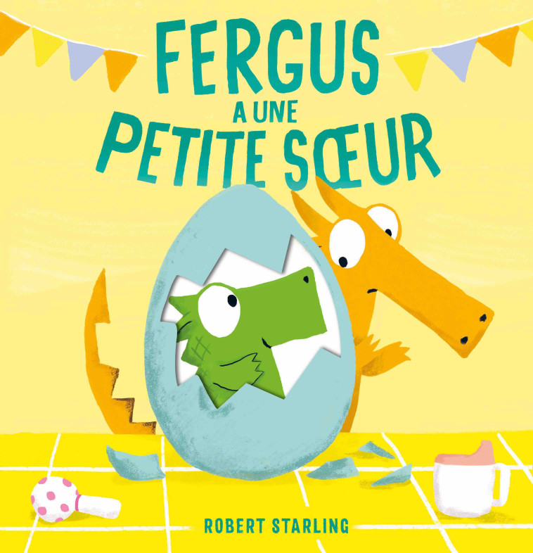 Fergus a une petite soeur - Robert Starling,  Gallimard Jeunesse - GALLIMARD JEUNE