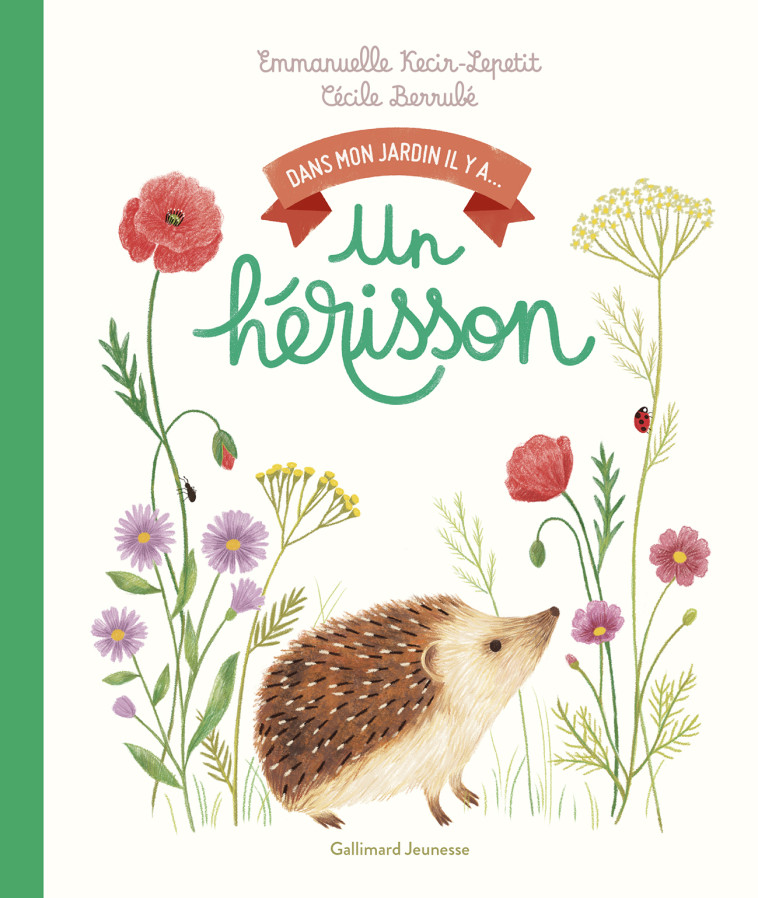 Dans mon jardin, il y a... - Un hérisson -  EMMANUELLE KECIR-LEPETIT, Emmanuelle Kecir-Lepetit, Cécile Bérrubé - GALLIMARD JEUNE