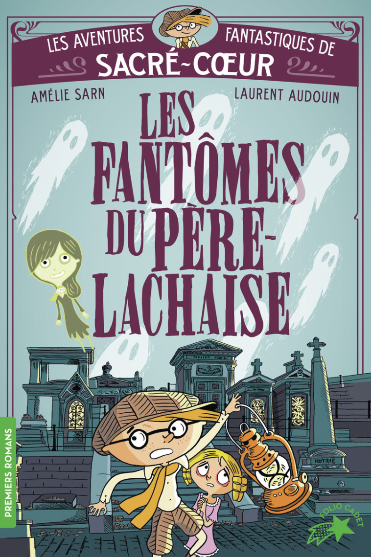 Les aventures fantastiques de Sacré-Coeur - Les fantômes du Père Lachaise -  AMELIE SARN, Amélie Sarn, Laurent Audouin, Laurent Audouin, Amélie Sarn, Laurent Audouin - GALLIMARD JEUNE