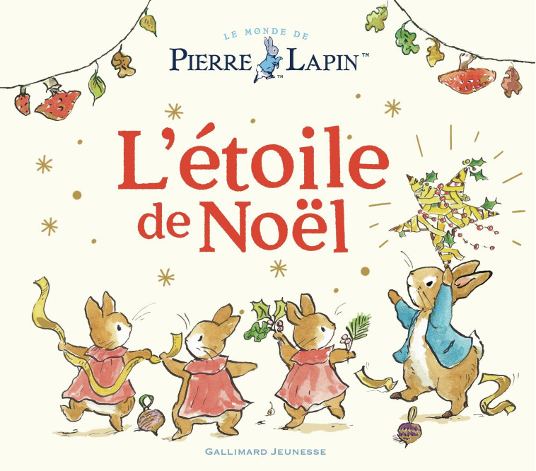 Le Monde de Pierre Lapin - L'étoile de Noël -  BEATRIX POTTER, Beatrix Potter,  Collectif, Eleanor Taylor, Sophie Lecoq,  Collectif, Eleanor Taylor, Sophie Lecoq - GALLIMARD JEUNE