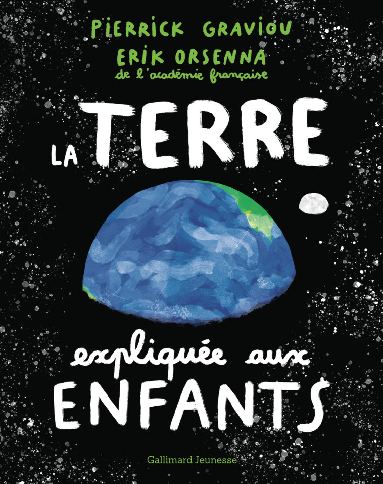 La Terre expliquée aux enfants -  ORSENNA/GRAVIOU, Erik Orsenna, Pierrick Graviou, Hubert Poirot-Bourdain, Pierrick Graviou, Erik Orsenna, Hubert Poirot-Bourdain - GALLIMARD JEUNE