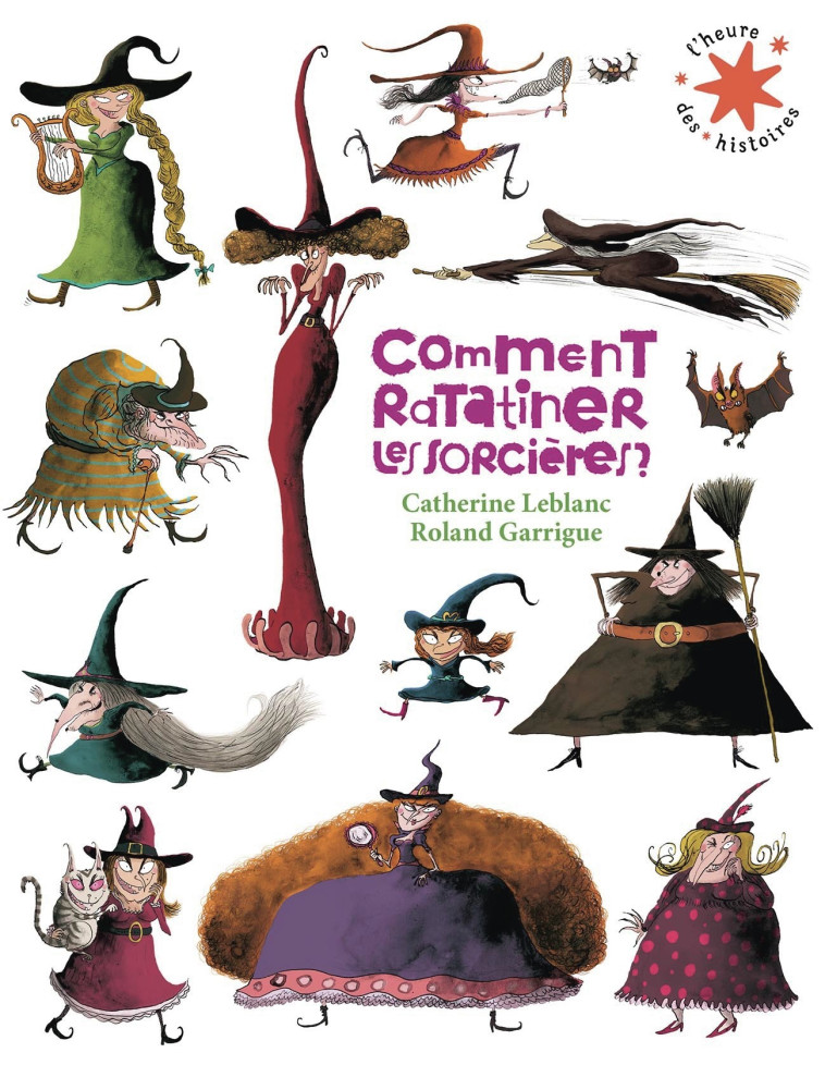 Comment ratatiner les sorcières ? -  CATHERINE LEBLANC, Catherine Leblanc, Roland Garrigue, Catherine Leblanc, Roland Garrigue - GALLIMARD JEUNE
