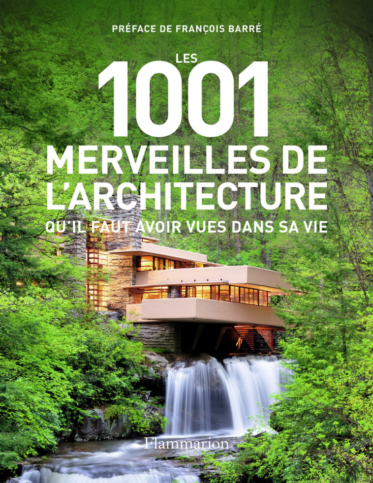 Les 1001 merveilles de l'architecture qu'il faut avoir vues dans sa vie -  Collectif, François Barré, Mark Irving - FLAMMARION