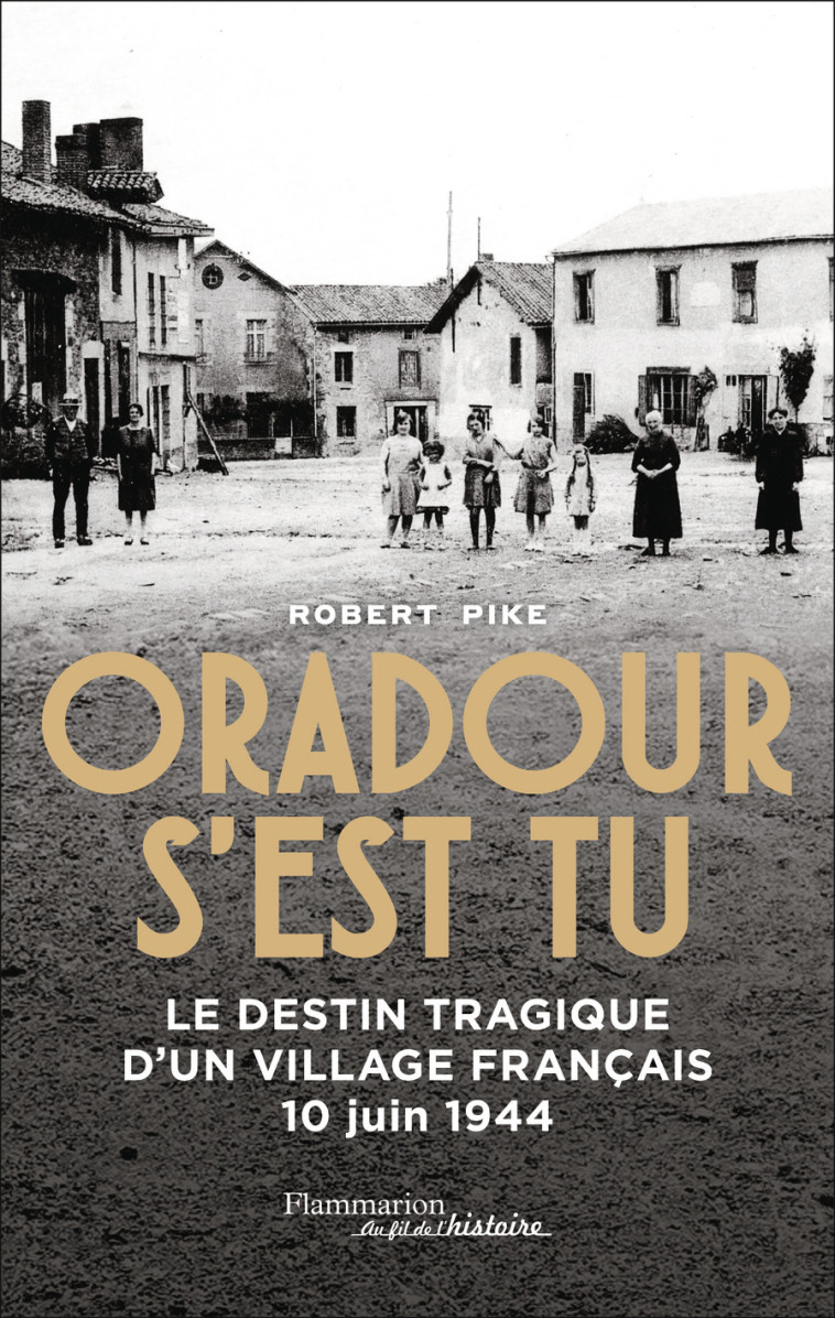 Oradour s'est tu - Robert Pike, Julie Primon, Robert Pike, Julie Primon - FLAMMARION