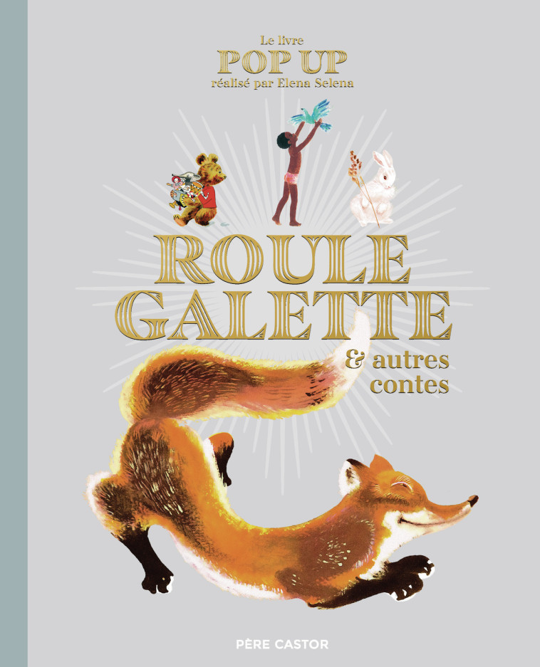 Le livre Pop Up de Roule Galette et autres contes -  ELENA SELENA, Elena Selena, Elena Selena - PERE CASTOR