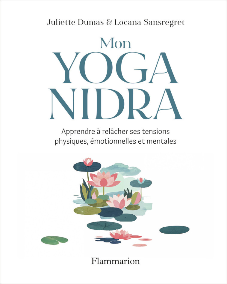 Mon Yoga Nidra - Juliette Dumas, Locana Sansregret, Locana Sansregret, Juliette Dumas - FLAMMARION