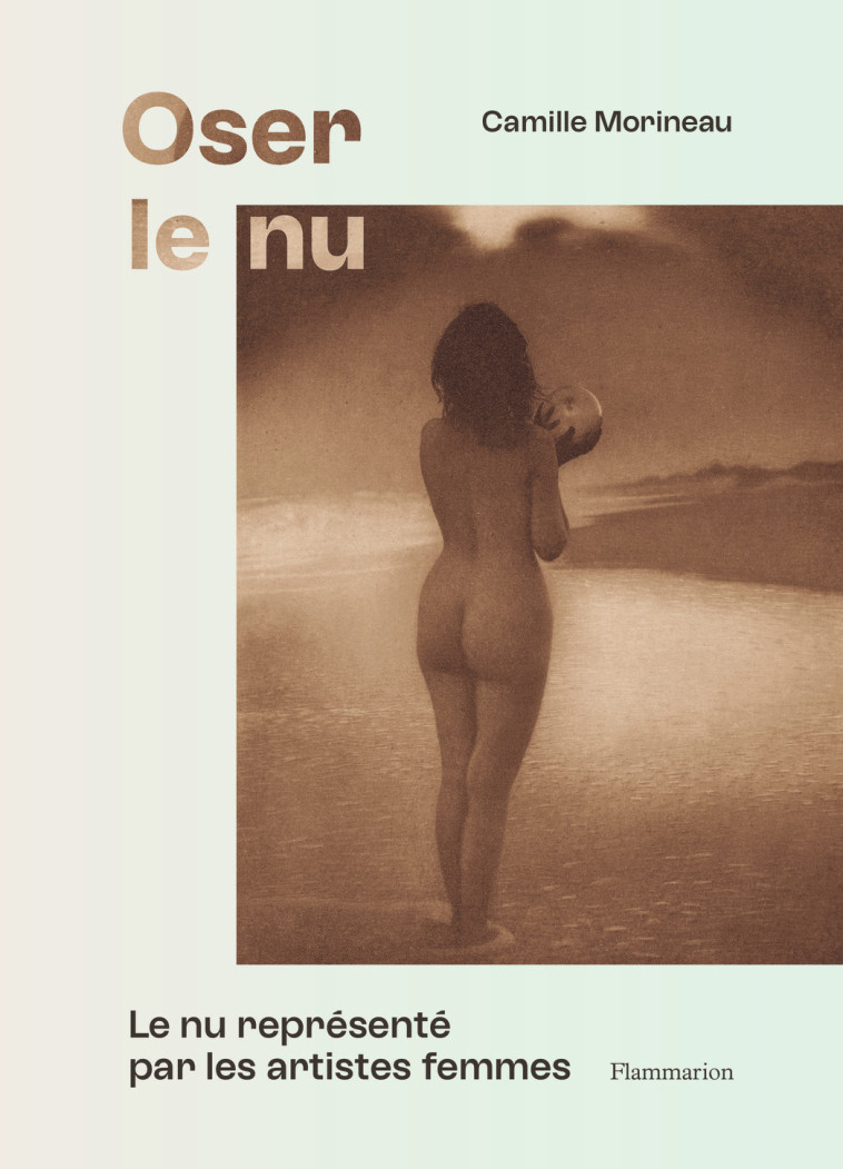 Oser le nu - Camille Morineau, Camille Morineau - FLAMMARION