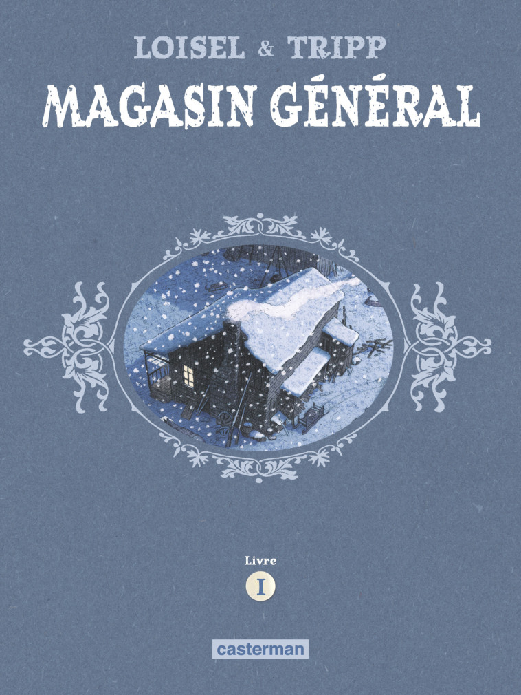 Magasin Général - Régis Loisel, JeanLouis Tripp, Jimmy Beaulieu,  REGIS LOISEL / JEAN-LOUIS TRIPP,  JIMMY BEAULIEU / REGIS LOISEL / JEAN-LOUIS TRIPP, JeanLouis Tripp, Régis Loisel, Jimmy Beaulieu, Régis Loisel, JeanLouis Tripp - CASTERMAN