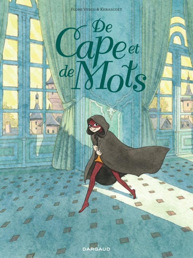 De cape et de mots - Kerascoët Kerascoët, Flore Vesco Flore Vesco,  Kerascoet,  Flore Vesco,  Kerascoet,  Kerascoet,  Flore Vesco - DARGAUD