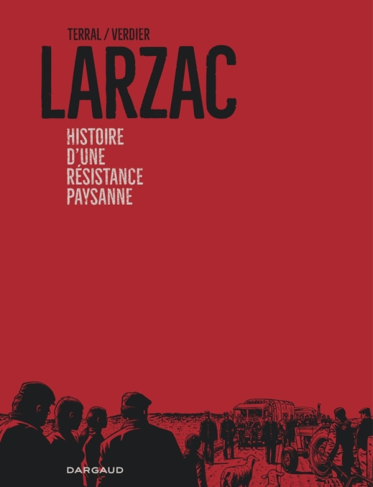 Larzac, histoire d'une résistance paysanne - Terral Pierre-Marie Terral Pierre-Marie, Verdier Sébastien Verdier Sébastien,  Terral Pierre-Marie,  Verdier Sébastien - DARGAUD
