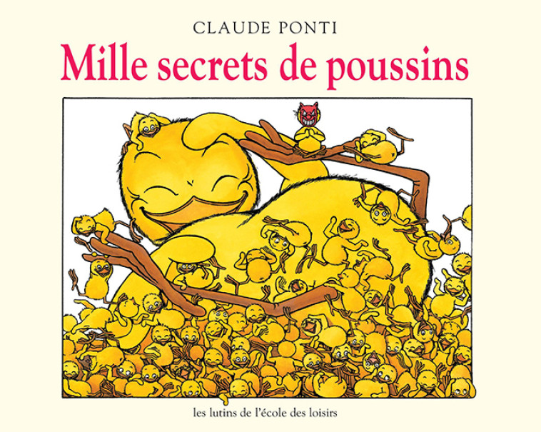 Mille secrets de poussins - Claude Ponti, Claude Ponti - EDL