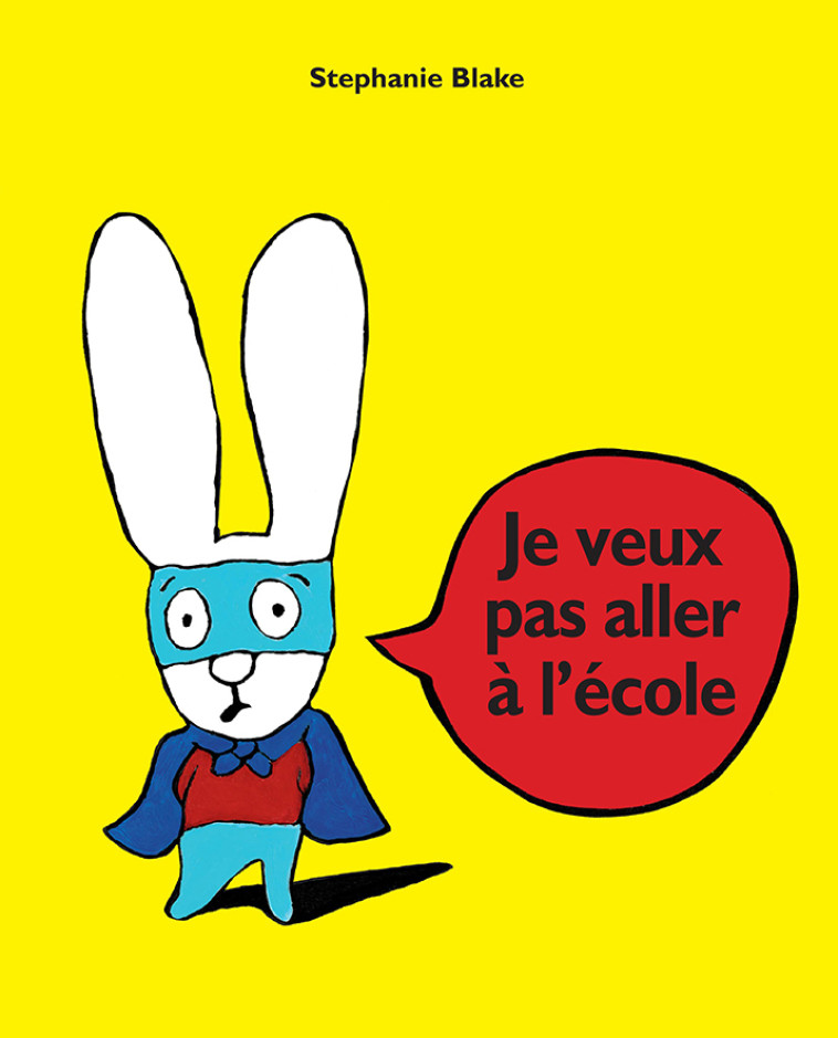 Je veux pas aller à l'école - Stéphanie Blake, Stéphanie Blake - EDL