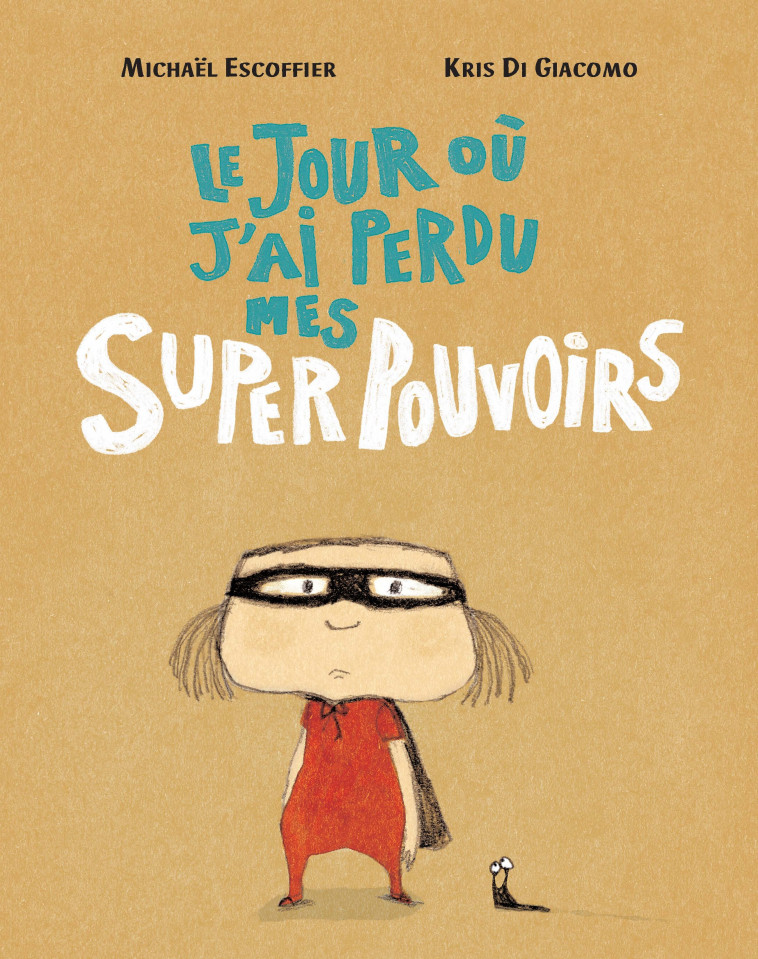 LE JOUR OU J AI PERDU MES SUPERPOUVOIRS - Michaël Escoffier, Kris Di Giacomo - EDL