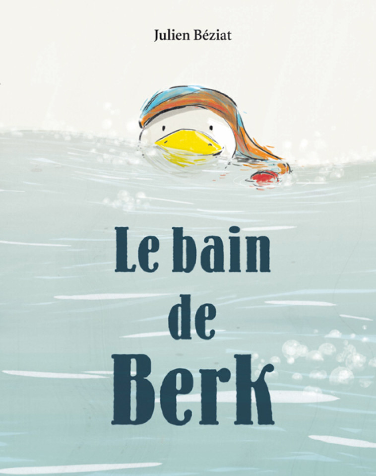 Le bain de Berk - JULIEN BÉZIAT, JULIEN BÉZIAT - EDL