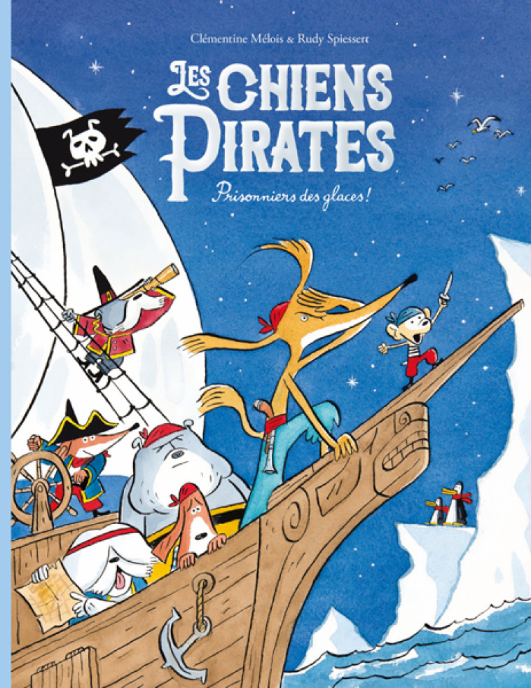 Les chiens Pirates - Prisonniers des glaces ! - clémentine Mélois, Rudy Spiessert - EDL