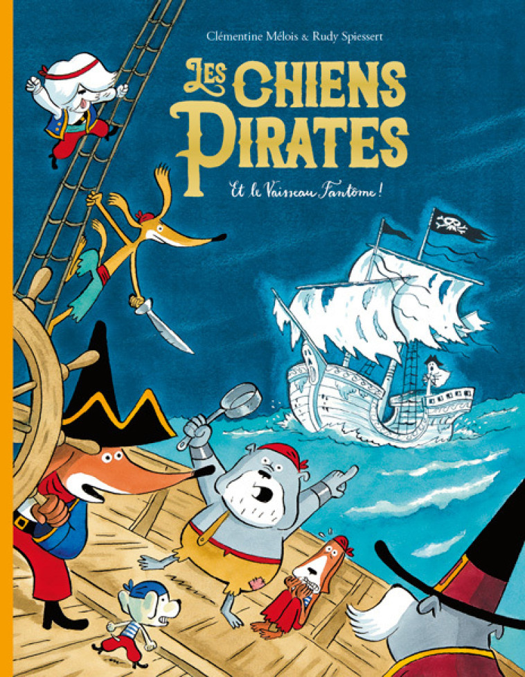 Les chiens Pirates et le Vaisseau Fantôme ! - clémentine Mélois, Rudy Spiessert, clémentine Mélois, Rudy Spiessert - EDL