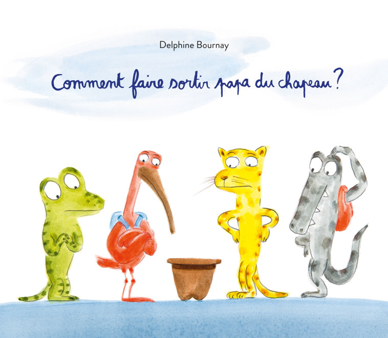 Comment faire sortir papa du chapeau ? -  Bournay Delphine, DELPHINE BOURNAY, DELPHINE BOURNAY - EDL