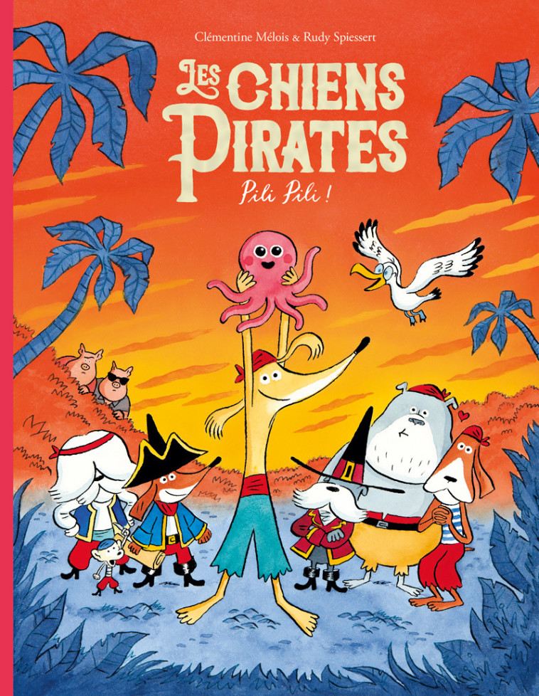 Les chiens Pirates - Pili Pili ! -  Spiessert Rudy, Rudy Spiessert, clémentine Mélois, clémentine Mélois, Rudy Spiessert - EDL