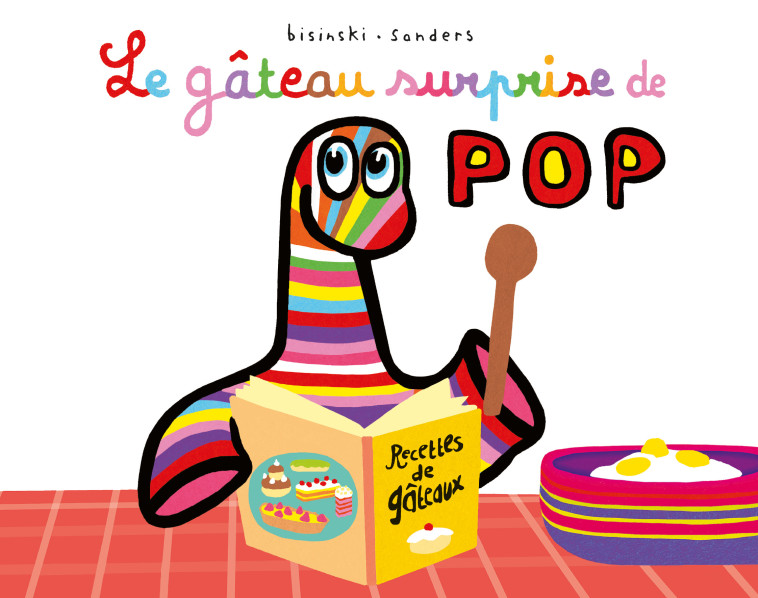Le gâteau surprise de Pop -  Sanders Alex, Alex Sanders, Pierrick Bisinski, Pierrick Bisinski, Alex Sanders - EDL