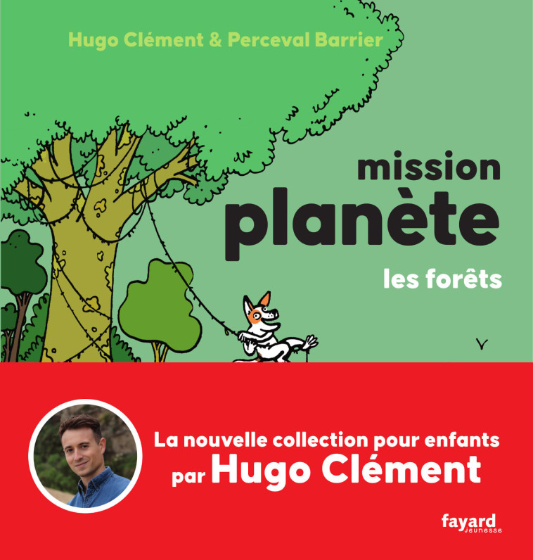 Mission Planète Vol.3 Les Forêts - Hugo Clément, Perceval Barrier - FAYARD