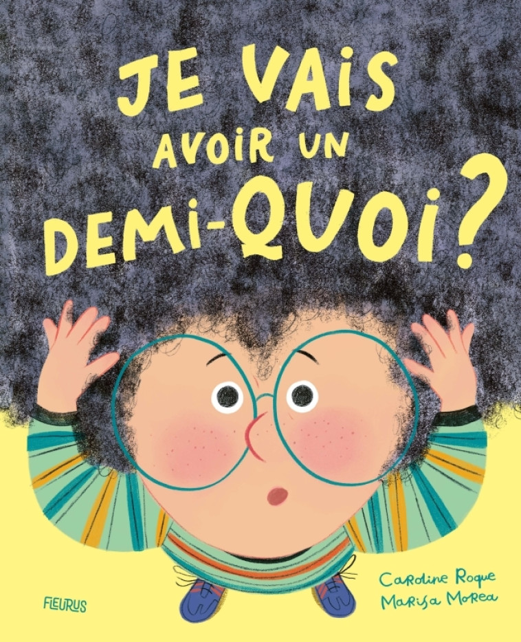 Je vais avoir un demi-quoi ? - Caroline Roque, Marisa Morea, Caroline Roque, Marisa Morea - FLEURUS