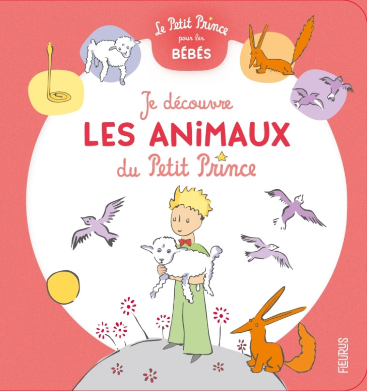 Je découvre les animaux du Petit Prince - D'après Antoine de Saint-Exupéry D'après Antoine de Saint-Exupéry,  D'après Antoine de Saint-Exupéry - FLEURUS