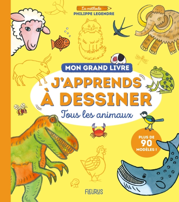 Mon grand livre - J'apprends à dessiner tous les animaux - Philippe Legendre, Philippe Legendre - FLEURUS